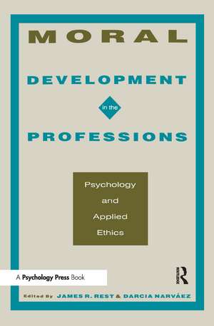 Moral Development in the Professions: Psychology and Applied Ethics de James R. Rest