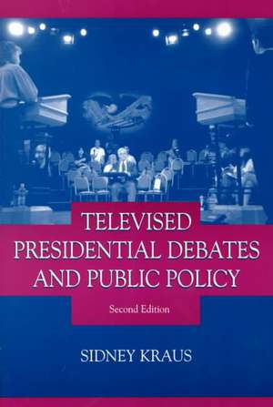 Televised Presidential Debates and Public Policy de Sidney Kraus