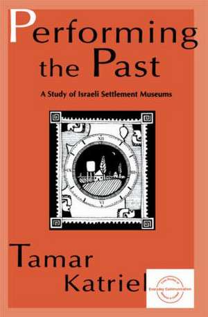 Performing the Past: A Study of Israeli Settlement Museums de Tamar Katriel