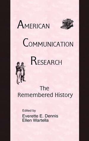 American Communication Research: The Remembered History de Everette E. Dennis