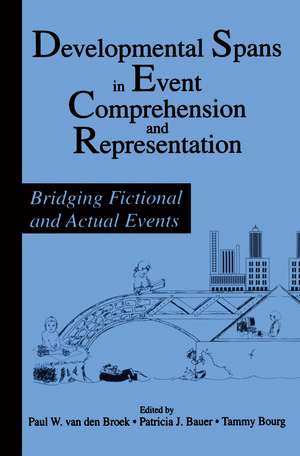 Developmental Spans in Event Comprehension and Representation: Bridging Fictional and Actual Events de Paul van den Broek