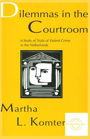 Dilemmas in the Courtroom: A Study of Trials of Violent Crime in the Netherlands de Martha L. Komter