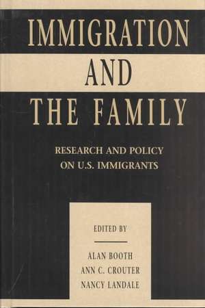 Immigration and the Family: Research and Policy on U.s. Immigrants de Alan Booth