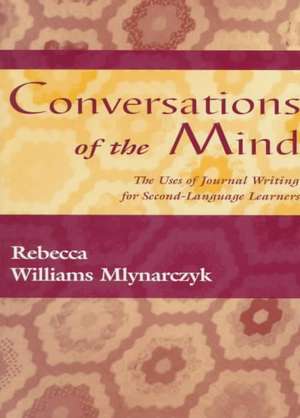 Conversations of the Mind: The Uses of Journal Writing for Second-Language Learners de Rebecca William Mlynarczyk