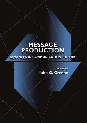 Message Production: Advances in Communication Theory de John O. Greene