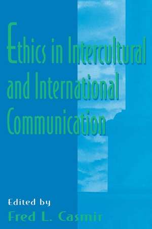 Ethics in intercultural and international Communication de Fred L. Casmir