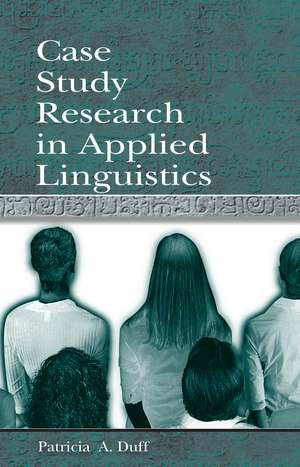 Case Study Research in Applied Linguistics de Patricia Duff