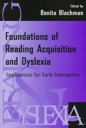 Foundations of Reading Acquisition and Dyslexia: Implications for Early Intervention de Benita A. Blachman