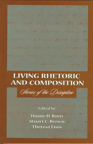 Living Rhetoric and Composition: Stories of the Discipline de Duane H. Roen