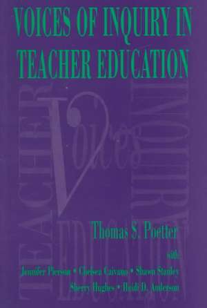 Voices of Inquiry in Teacher Education de Thomas S. Poetter