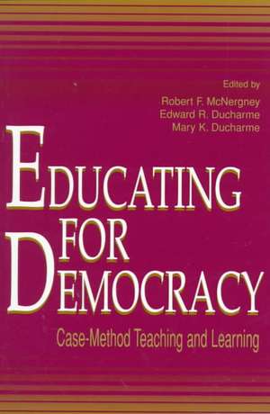 Educating for Democracy: Case-method Teaching and Learning de Robert F. McNergney