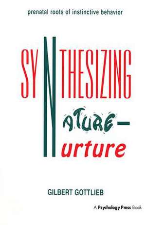 Synthesizing Nature-nurture: Prenatal Roots of Instinctive Behavior de Gilbert Gottlieb