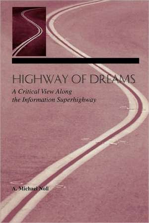 Highway of Dreams: A Critical View Along the Information Superhighway de A. Michael Noll