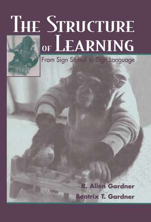 The Structure of Learning: From Sign Stimuli To Sign Language de R. Allen Gardner