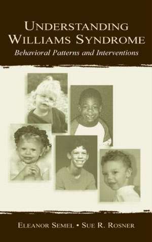 Understanding Williams Syndrome: Behavioral Patterns and Interventions de Eleanor Semel