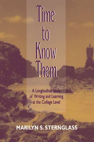 Time To Know Them: A Longitudinal Study of Writing and Learning at the College Level de Marilyn S. Sternglass