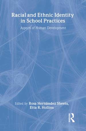 Racial and Ethnic Identity in School Practices: Aspects of Human Development de ROSA HERNANDEZ SHEETS