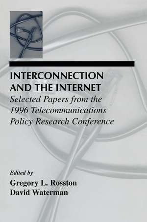 Interconnection and the Internet: Selected Papers From the 1996 Telecommunications Policy Research Conference de Gregory L. Rosston