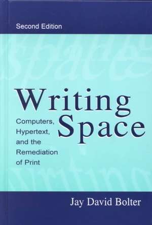 Writing Space: Computers, Hypertext, and the Remediation of Print de Jay David Bolter