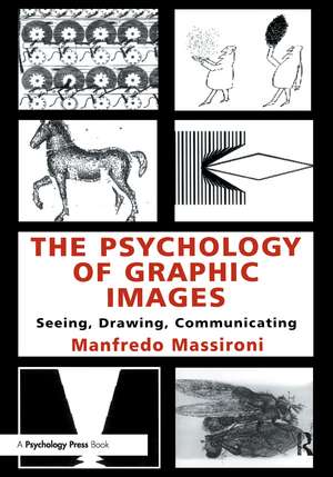 The Psychology of Graphic Images: Seeing, Drawing, Communicating de Manfredo Massironi