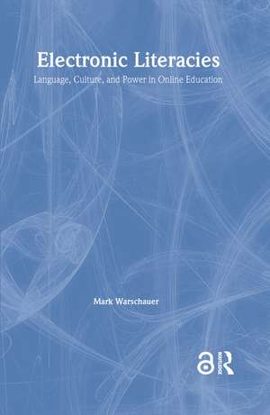 Electronic Literacies: Language, Culture, and Power in Online Education de Mark Warschauer