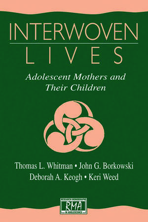 Interwoven Lives: Adolescent Mothers and Their Children de Keri Weed