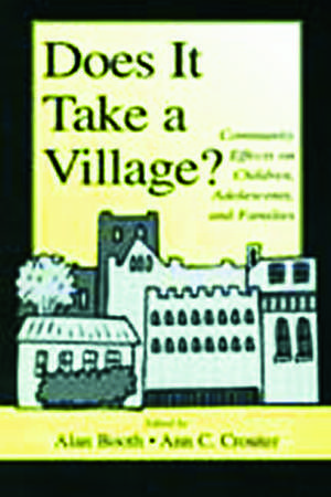 Does It Take A Village?: Community Effects on Children, Adolescents, and Families de Alan Booth