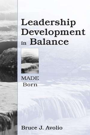 Leadership Development in Balance: MADE/Born de Bruce J. Avolio