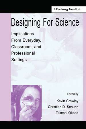 Designing for Science: Implications From Everyday, Classroom, and Professional Settings de Kevin Crowley