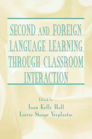 Second and Foreign Language Learning Through Classroom Interaction de Joan Kelly Hall