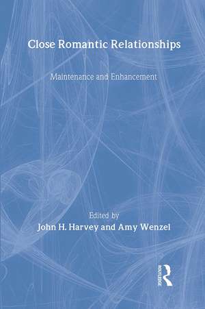 Close Romantic Relationships: Maintenance and Enhancement de John H. Harvey