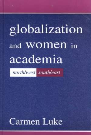 Globalization and Women in Academia: North/West-South/East de Carmen Luke