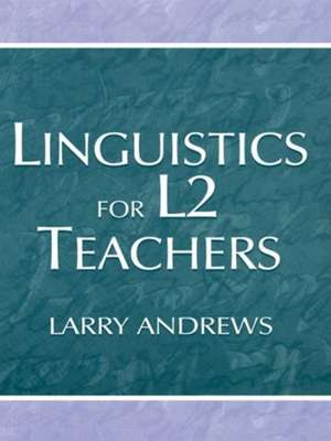 Linguistics for L2 Teachers de Larry Andrews