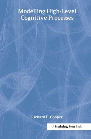 Modelling High-level Cognitive Processes de Richard P. Cooper With Contributi