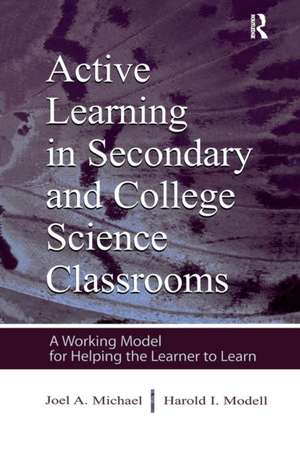 Active Learning in Secondary and College Science Classrooms: A Working Model for Helping the Learner To Learn de Joel Michael