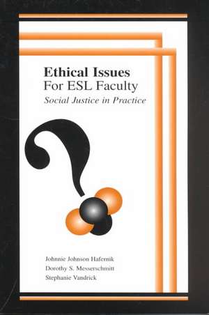 Ethical Issues for Esl Faculty: Social Justice in Practice de Johnnie Johnson Hafernik