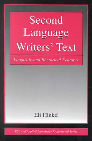 Second Language Writers' Text: Linguistic and Rhetorical Features de Eli Hinkel