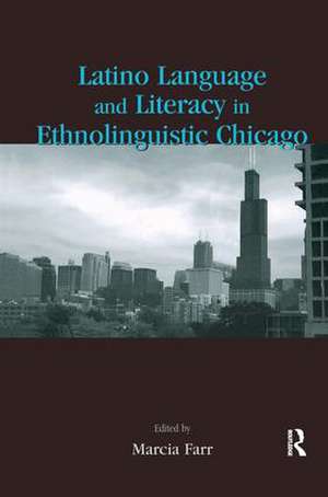 Latino Language and Literacy in Ethnolinguistic Chicago de Marcia Farr