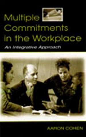 Multiple Commitments in the Workplace: An Integrative Approach de Aaron Cohen