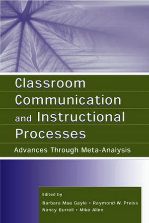 Classroom Communication and Instructional Processes: Advances Through Meta-Analysis de Barbara Mae Gayle