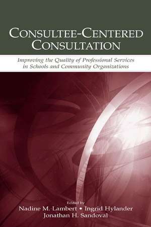 Consultee-Centered Consultation: Improving the Quality of Professional Services in Schools and Community Organizations de Nadine M. Lambert