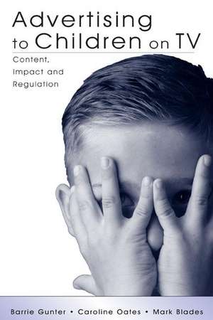 Advertising to Children on TV: Content, Impact, and Regulation de Barrie Gunter