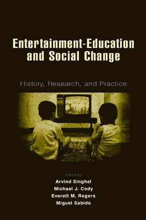 Entertainment-Education and Social Change: History, Research, and Practice de Arvind Singhal