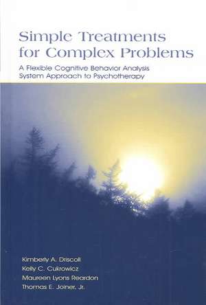 Simple Treatments for Complex Problems: A Flexible Cognitive Behavior Analysis System Approach To Psychotherapy de Kimberly A. Driscoll