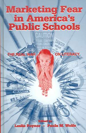 Marketing Fear in America's Public Schools: The Real War on Literacy de Leslie Poynor