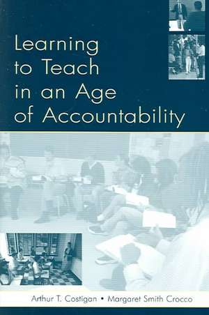 Learning To Teach in an Age of Accountability de Arthur T. Costigan