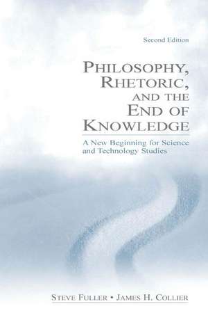 Philosophy, Rhetoric, and the End of Knowledge: A New Beginning for Science and Technology Studies de Steve Fuller