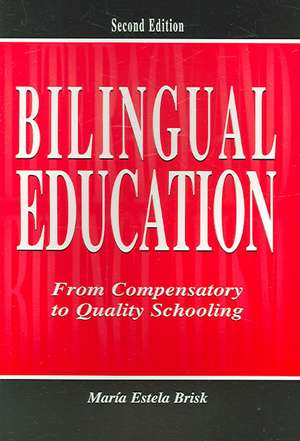 Bilingual Education: From Compensatory To Quality Schooling de María Estela Brisk