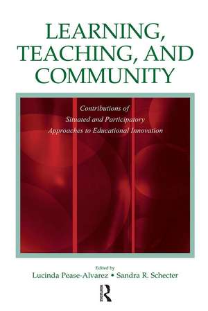 Learning, Teaching, and Community: Contributions of Situated and Participatory Approaches to Educational Innovation de Lucinda Pease-Alvarez