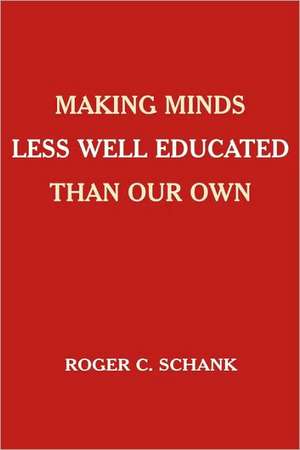 Making Minds Less Well Educated Than Our Own de Roger C. Schank